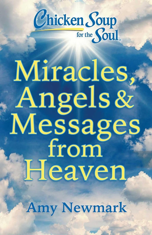 Chicken Soup for the Soul: Miracles, Angels & Messages from Heaven - Amy Newmark - 9781611591163 - PSG
