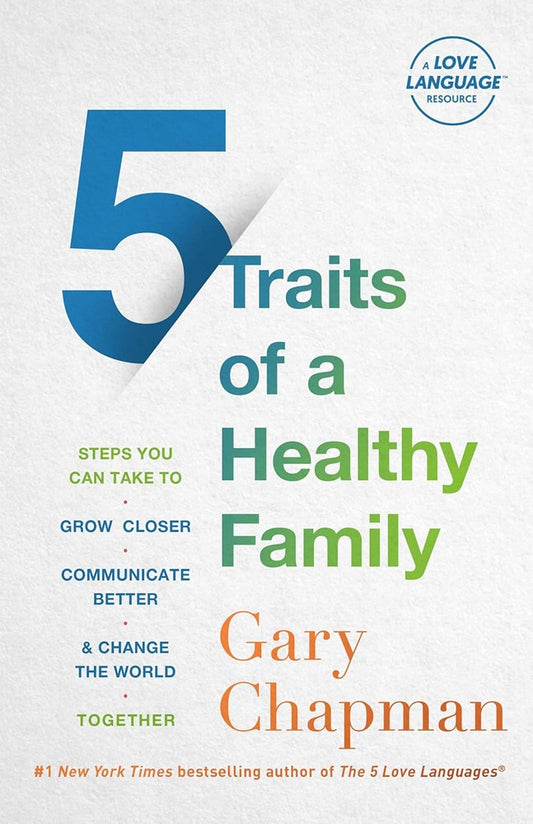 5 Traits of a Healthy Family: Steps You Can Take to Grow Closer - Gary Chapman - 9780802429742 - Northfield Publishing