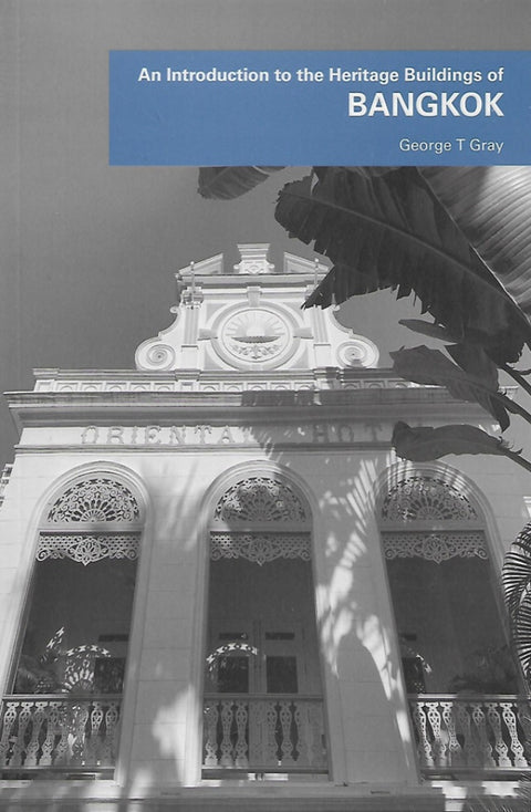 An Introduction To The Heritage Building of Bangkok - George T Gray - 9786297646251 - Sunway University Press
