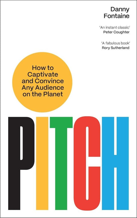 Pitch : How to Captivate and Convince Any Audience on the Planet - Danny Fontaine - 9781805221043 - Profile Books