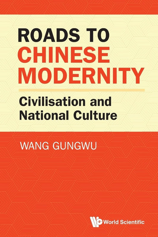 Roads To Chinese Modernity: Civilisation And National Culture - Gungwu Wang - 9789819813681 - World Scientific Publishing