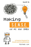 Making S.E.N.S.E. of AI for SMEs - Michael Low - 9789672805953 - Kanyin