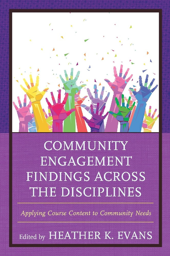 Clearance Sale - Community Engagement Findings Across the Disciplines: Applying Course Content to Community Needs - Heather K. Evans - 9781475830811 - Rowman & Littlefield Publishers