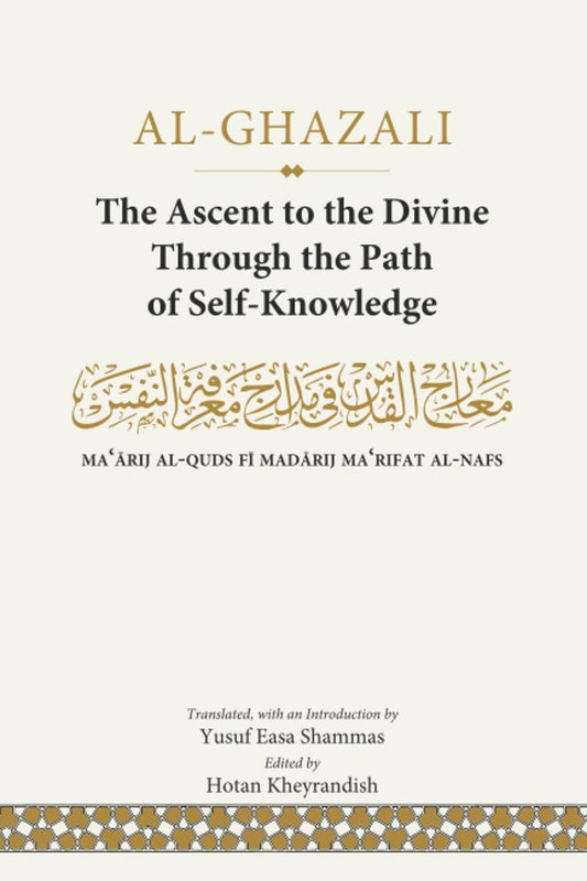 The Ascent to the Divine Through the Path of Self-Knowledge - Al-Ghazali - 9789672795094 - Islamic Book Trust