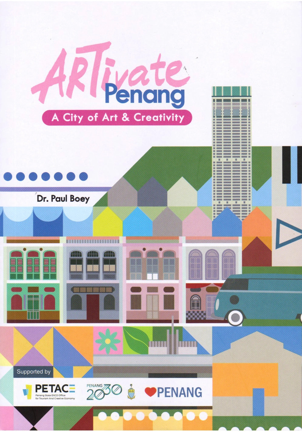 ARTivate Penang: A City of Art & Creativity - Prof. Dr. Paul Boey - 9789671877722 - Artopia Publishing House