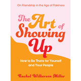 The Art of Showing Up: How to Be There for Yourself - Rachel Wilkerson - 9786297699202 - AcePremier