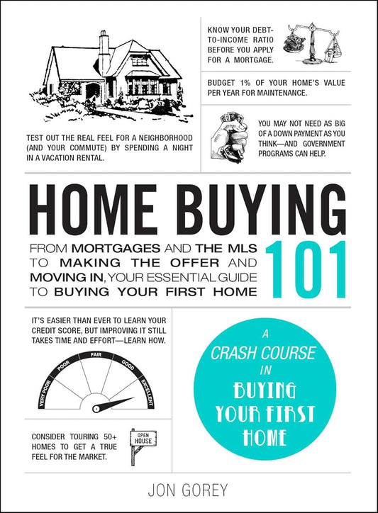 Home Buying 101: From Mortgages and the MLS to Making the Offer and Moving In - Jon Gorey - 9781507217405 - Adams Media