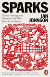 Sparks: China's Underground Historians and Their Battle for the Future - Ian Johnson - 9780141997957 - Penguin