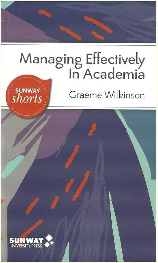 Managing Effectively in Academia - Graeme Wilkinson - 9789675492099 - Sunway University Press