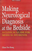 Making Neurological Diagnosis at the Bedside : A Clinical Guide for Medical Students - Chew Nee Kong - 9789831002452 - UM Press