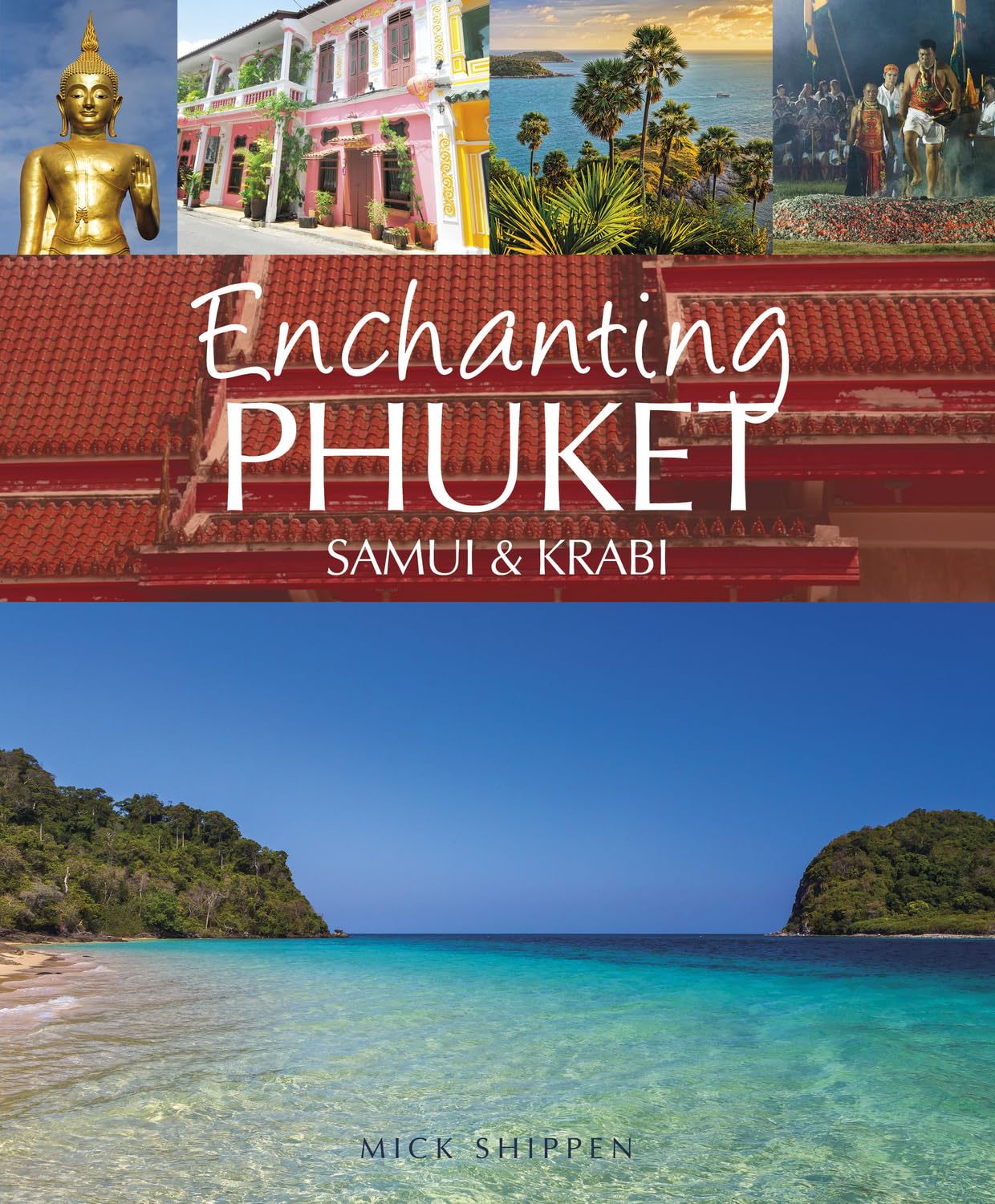 Enchanting Phuket, Samui & Krabi (Enchanting Asia) - Mick Shippen - 9781909612181 - John Beaufoy Publishing