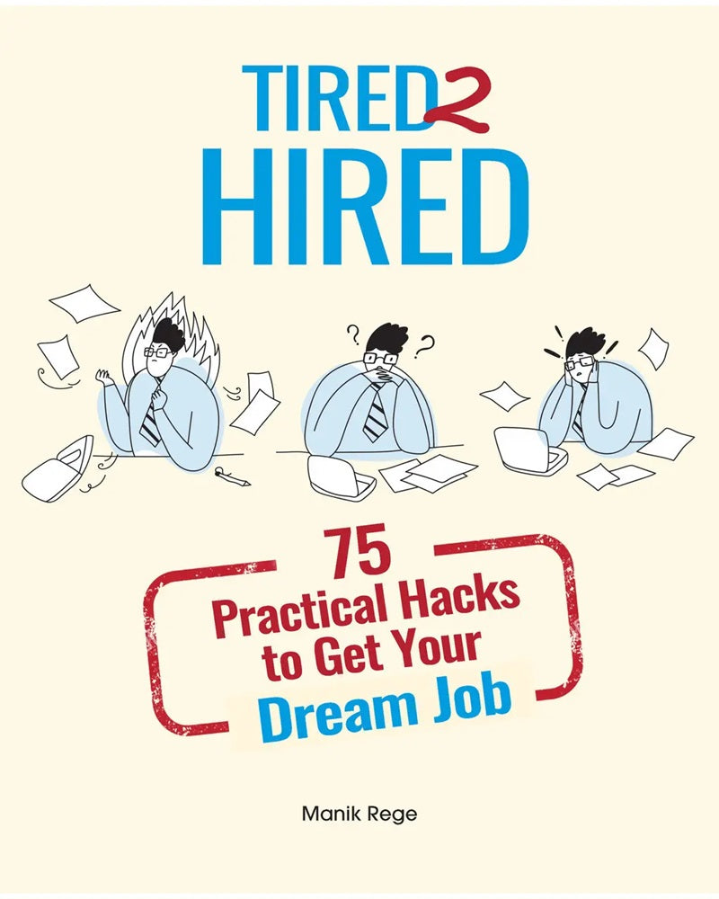 Tired 2 Hired - 75 Practical Hacks to Get Your Dream Job - Manik Rege - 9789675492990 - Gerakbudaya