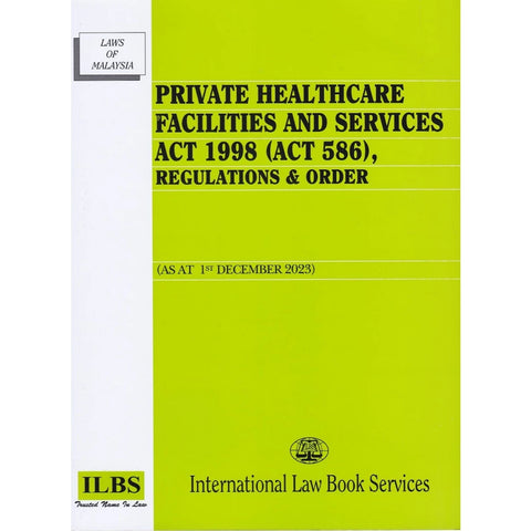 Private Healthcare Facilities and Services Act 1998 (Act 586) (As at 1st December 2023) - 9789678928205 - ILBS