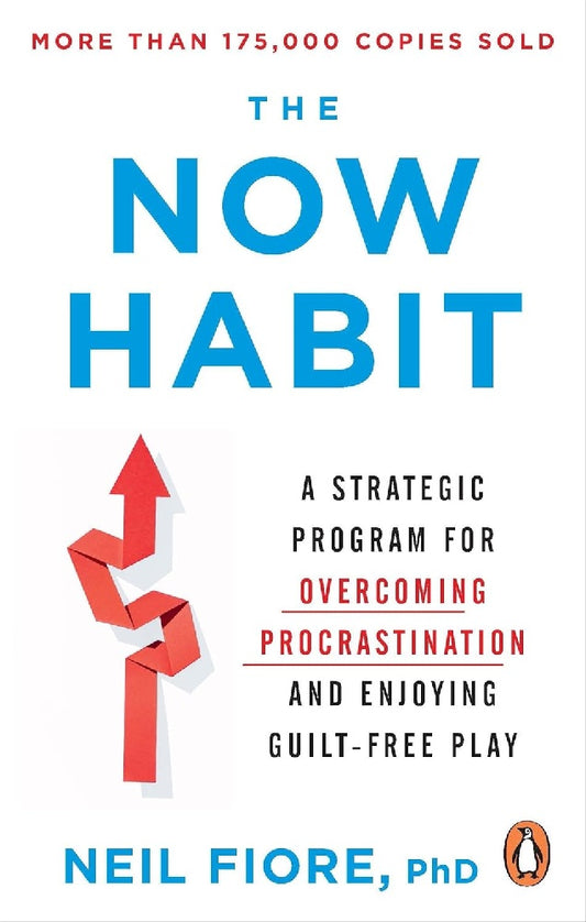 The Now Habit: A Strategic Program for Overcoming Procrastination and Enjoying Guilt-Free Play - Neil Fiore - 9781529146684 - Ebury Edge