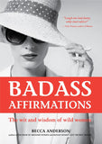 Badass Affirmations : The Wit And Wisdom Of Wild Women - Becca Anderson - 9789670015675 - AcePremier