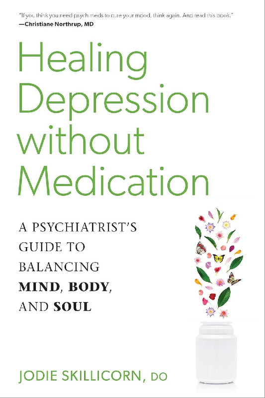 Healing Depression without Medication: A Psychiatrist's Guide to Balancing Mind, Body, and Soul - Jodie Skillicorn D.O. - 9781623173548 - North Atlantic Books