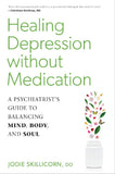 Healing Depression without Medication: A Psychiatrist's Guide to Balancing Mind, Body, and Soul - Jodie Skillicorn D.O. - 9781623173548 - North Atlantic Books