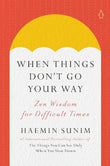 When Things Don't Go Your Way: Zen Wisdom for Difficult Times - Haemin Sunim - 9780143135890 - Penguin Life