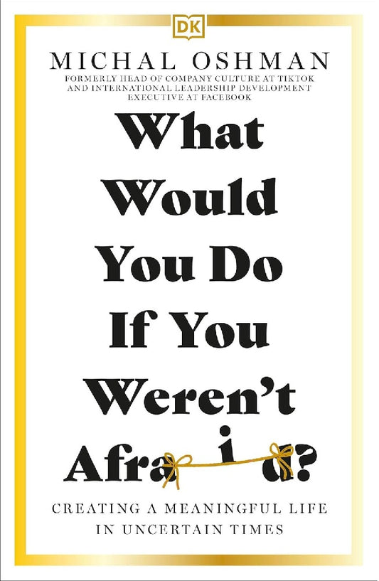 What Would You Do If You Weren't Afraid?: Creating a Meaningful Life in Uncertain Times - Michal Oshman - 9780241628157 -DK