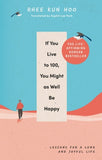 If You Live To 100, You Might As Well Be Happy - Rhee Kun Hoo - 9781846047794 - Rider Books