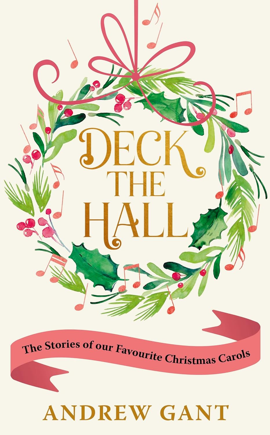 Deck the Hall: The Stories of our Favourite Christmas Carols - Andrew Gant - 9781399807494 - Hodder & Stoughton