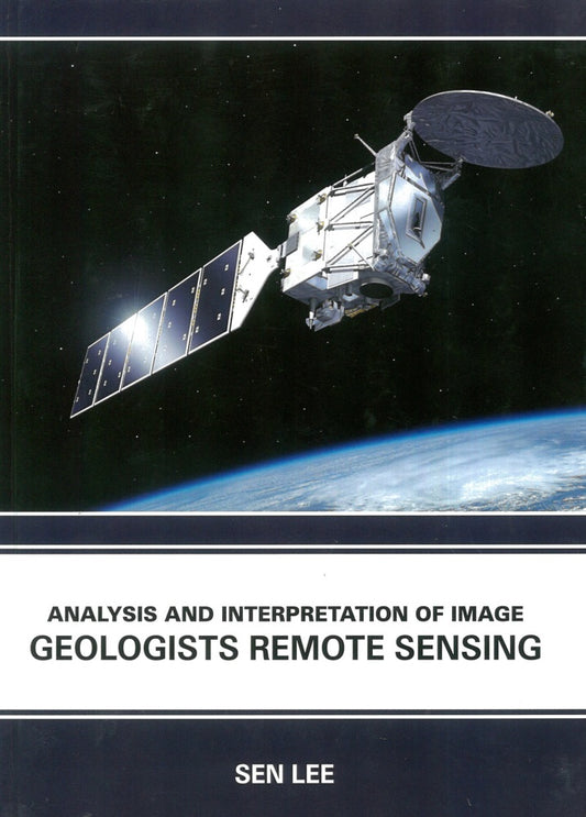 Analysis and Interpretation of Image : Geologists Remote Sensing - Sen Lee - 9781835352946 - EdTech Press