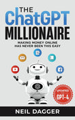 The ChatGPT Millionaire : Making Money Online Has Never Been This Easy - Neil Dagger - 9789670015255 - AcePremier