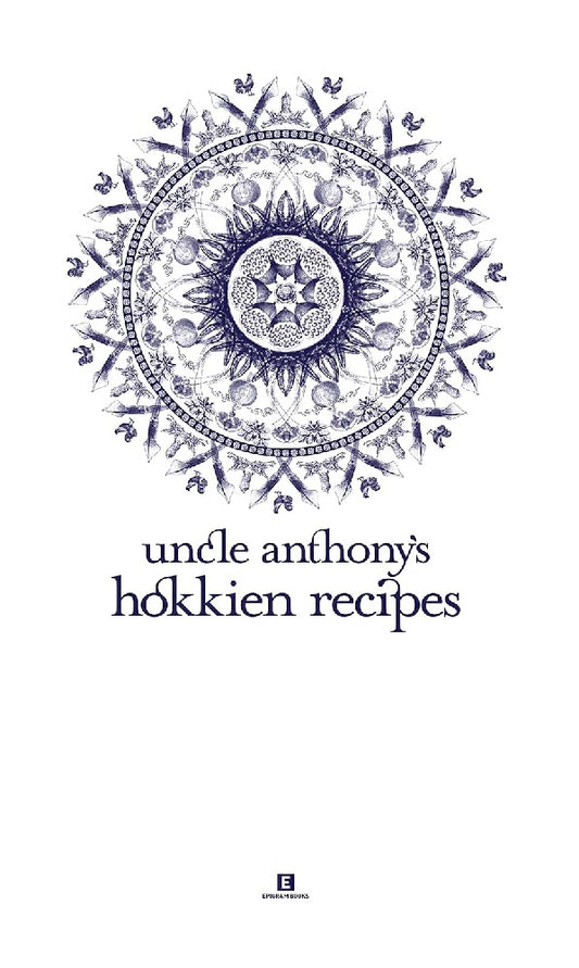 Uncle Anthony's Hokkien Recipes - Anthony Loo Hock Chye - 9789810797980 - Epigram Books