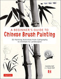 A Beginner's Guide to Chinese Brush Painting: 35 Painting Activities - Caroline Self - 9780804852630 - Tuttle Publishing