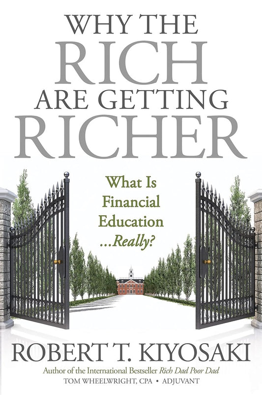 Why the Rich Are Getting Richer - Robert T. Kiyosaki - 9781612680972 - Plata Publishing