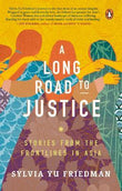 A Long Road to Justice : Stories from the Frontlines in Asia - Sylvia Yu Friedman - 9789814954341 - Penguin Random House