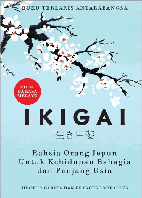 IKIGAI: Rahsia Orang Jepun Untuk Kehidupan Bahagia dan Panjang Usia (Edisi Bahasa Melayu) - 9789670015699 - AcePremier