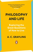 Philosophy and Life: Exploring the Great Questions of How to Live - A. C. Grayling - 9780241993200 - Penguin