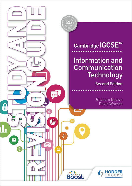 Cambridge IGCSE ICT Study and Revision Guide 2nd Edition â€“ Graham Brown â€“ 9781398318526 â€“ Hodder Education