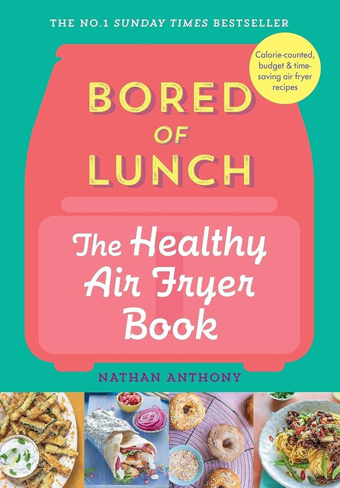 Bored of Lunch: The Healthy Air Fryer Book - Nathan Anthony - 9781529903522 - Ebury Press