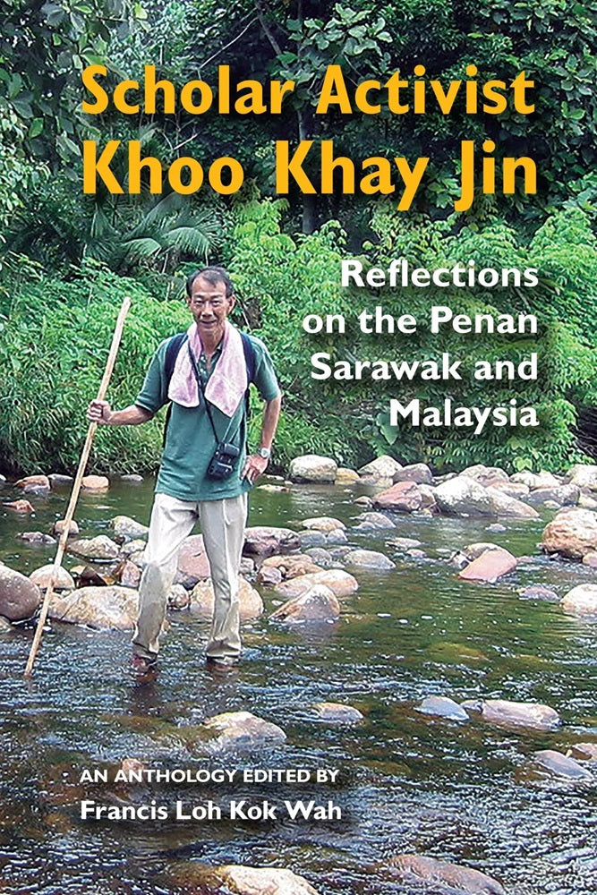 Scholar Activist Khoo Khay Jin: Reflections on the Penan Sarawak and Malaysia - Francis Loh Kok Wah - 9786297575117 - SIRD