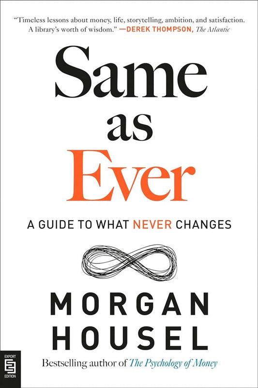 Same as Ever: A Guide to What Never Changes - Morgan Housel - 9780593716229 - Penguin