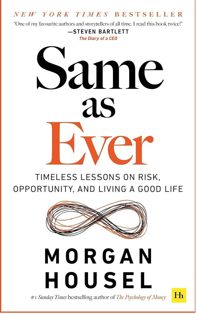 Same as Ever: Timeless Lessons on Risk, Opportunity and Living a Good Life, from the Bestselling Author of 'The Psychology of Money' - Morgan Housel - 9781804090633 - Harriman House