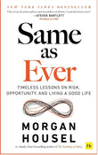 Same as Ever: Timeless Lessons on Risk, Opportunity and Living a Good Life, from the Bestselling Author of 'The Psychology of Money' - Morgan Housel - 9781804090633 - Harriman House