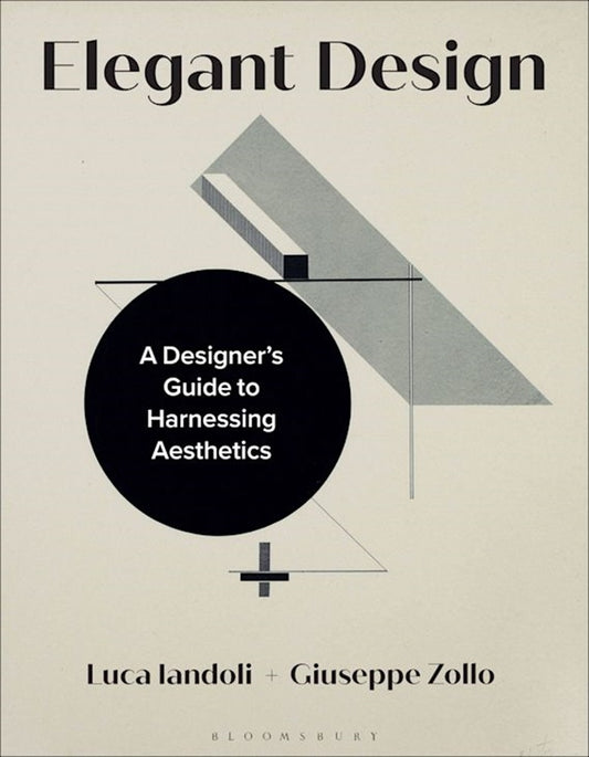 Elegant Design: A Designer’s Guide to Harnessing Aesthetics - Luca Iandoli - 9781350174269 - Bloomsbury Visual Arts