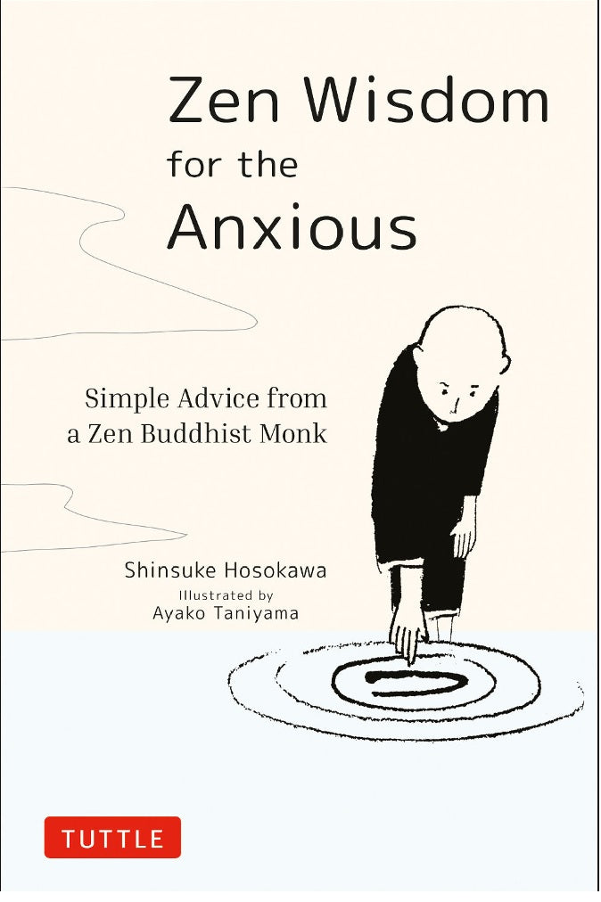 Zen Wisdom for the Anxious: Simple Advice from a Zen Buddhist Monk - Shinsuke Hosokawa - 9784805315736 - Tuttle Publishing