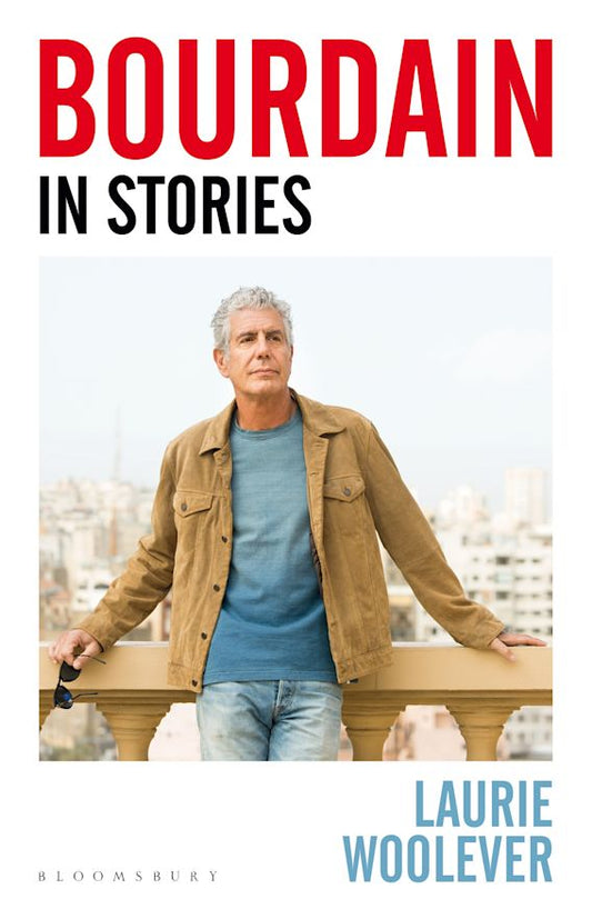 Bourdain : In Stories - Laurie Woolever - 9781526645197 - Bloomsbury Publishing