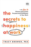 The Secrets to Happiness at Work : How to Choose and Create - Tracy Brower - 9781728230894 - Sourcebooks