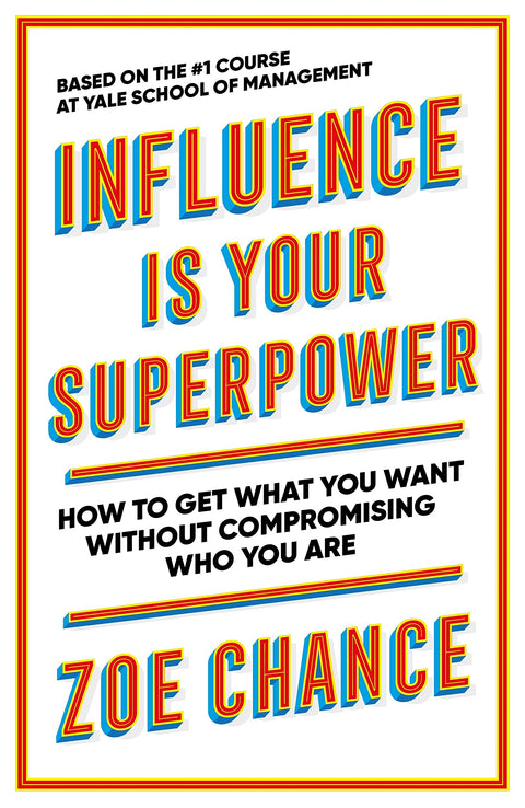 Influence is Your Superpower : How to Get What You Want  - Zoe Chance - 9781785042379 - Ebury Publishing