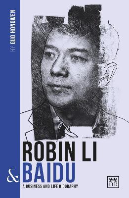 Robin Li and Baidu : A biography of one of Chinas greatest entrepreneurs - 9781912555451 - LID Publishing