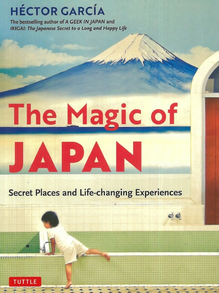 The Magic of Japan : Secret Places and Life-changing Experiences - Hector Garcia - 9784805316528 - Tuttle Publishing