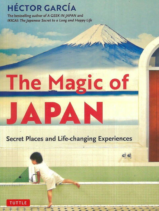 The Magic of Japan : Secret Places and Life-changing Experiences - Hector Garcia - 9784805316528 - Tuttle Publishing