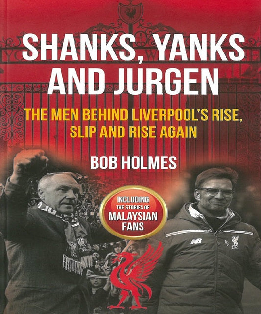   Shanks, Yanks and Jurgen : The Men Behind Liverpools Rise, Slip and Rise Again - Bob Holmes - 9789670311425 - SIRD