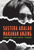 Sastera Adalah Makanan Anjing: Sebuah Kompilasi Esei Faisal Tehrani - Faisal Tehrani - 9789670311678 - SIRD