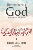 Remembering God : Reflections on Islam - Charles Le Gai Eaton - 9789670526966 - Islamic Book Trust